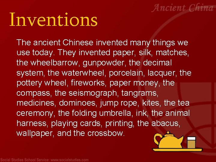 Inventions The ancient Chinese invented many things we use today. They invented paper, silk,