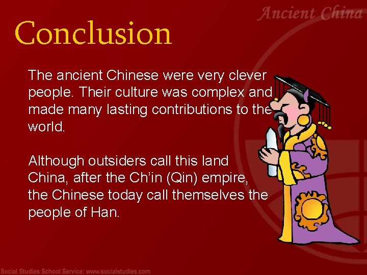 Conclusion The ancient Chinese were very clever people. Their culture was complex and made