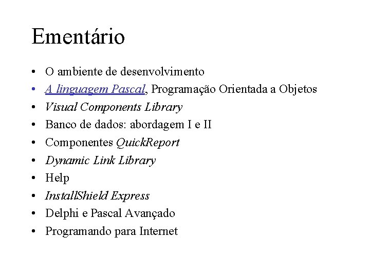 Ementário • • • O ambiente de desenvolvimento A linguagem Pascal, Programação Orientada a