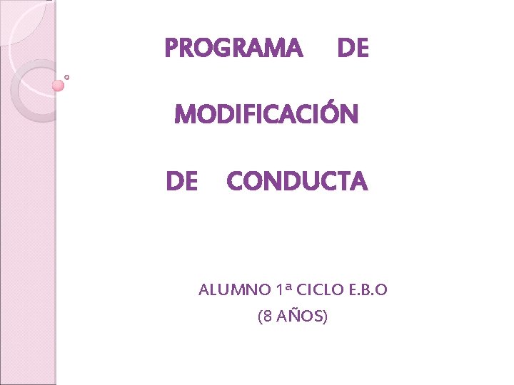 PROGRAMA DE MODIFICACIÓN DE CONDUCTA ALUMNO 1ª CICLO E. B. O (8 AÑOS) 