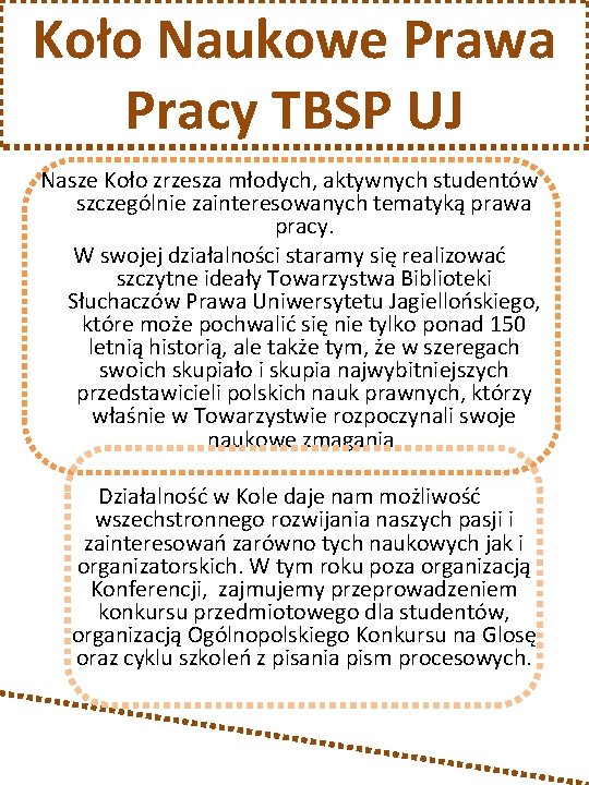 Koło Naukowe Prawa Pracy TBSP UJ Nasze Koło zrzesza młodych, aktywnych studentów szczególnie zainteresowanych