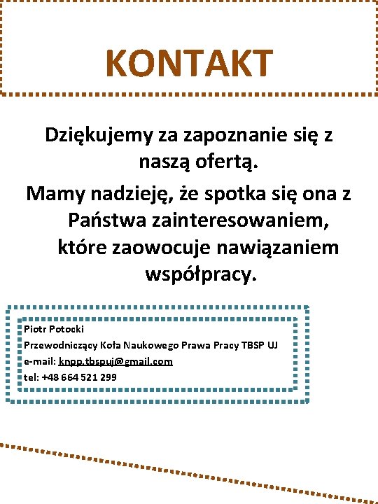 KONTAKT Dziękujemy za zapoznanie się z naszą ofertą. Mamy nadzieję, że spotka się ona