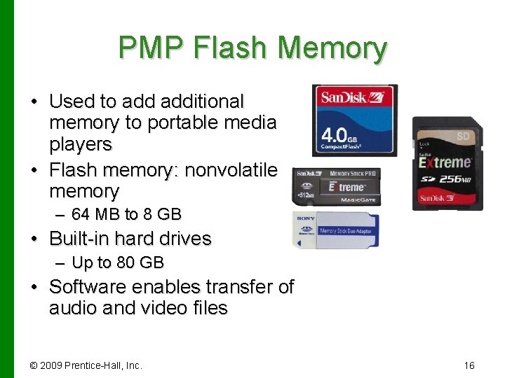 PMP Flash Memory • Used to additional memory to portable media players • Flash