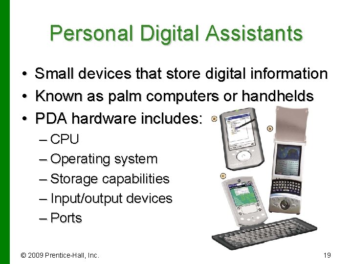 Personal Digital Assistants • • • Small devices that store digital information Known as