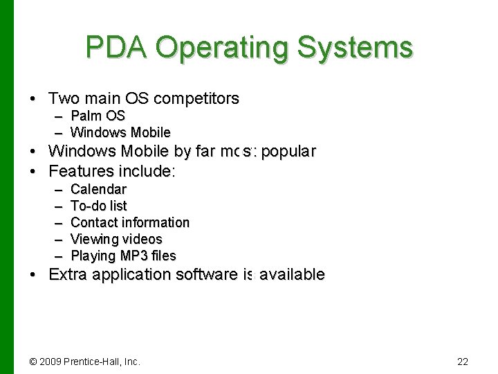 PDA Operating Systems • Two main OS competitors – Palm OS – Windows Mobile