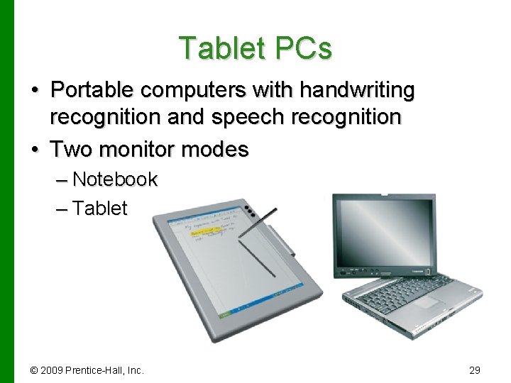 Tablet PCs • Portable computers with handwriting recognition and speech recognition • Two monitor
