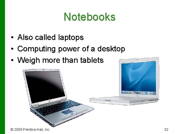 Notebooks • • • Also called laptops Computing power of a desktop Weigh more