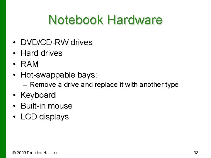 Notebook Hardware • • DVD/CD-RW drives Hard drives RAM Hot-swappable bays: – Remove a