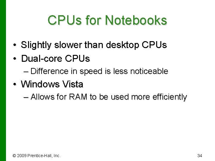 CPUs for Notebooks • Slightly slower than desktop CPUs • Dual-core CPUs – Difference