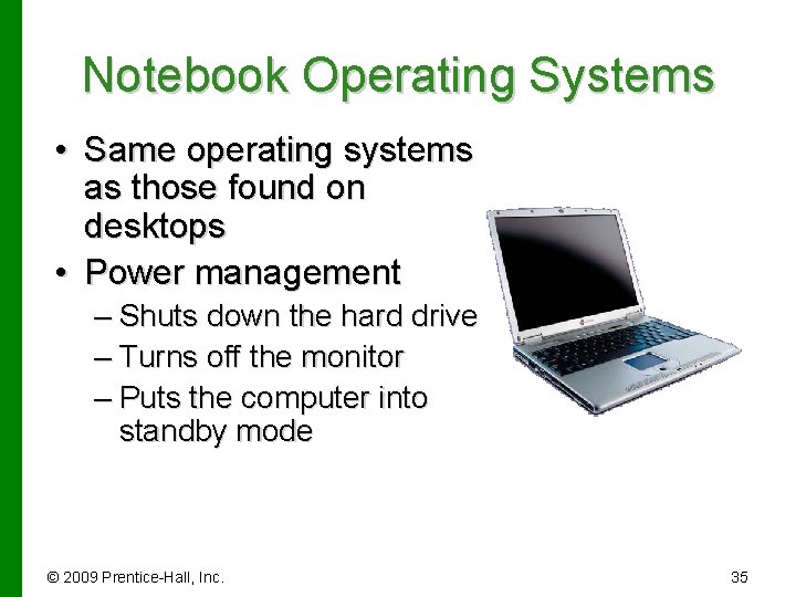 Notebook Operating Systems • Same operating systems as those found on desktops • Power