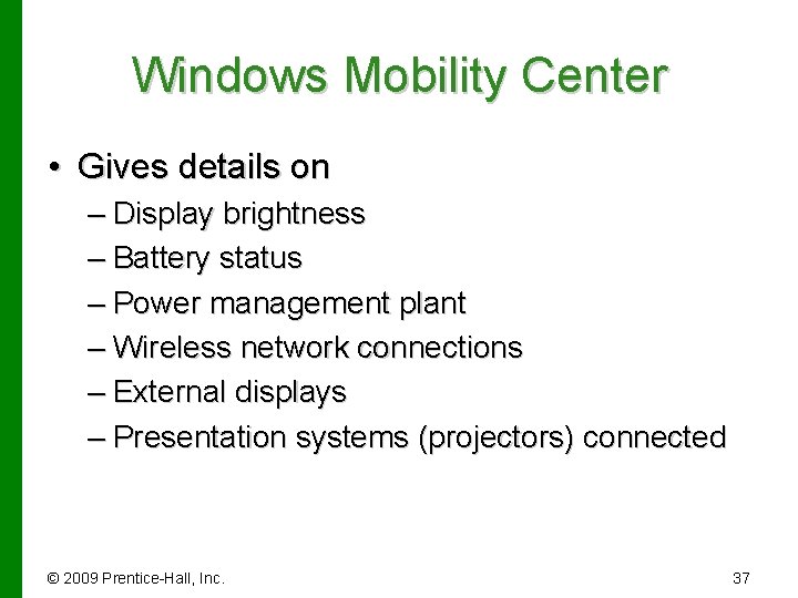 Windows Mobility Center • Gives details on – Display brightness – Battery status –