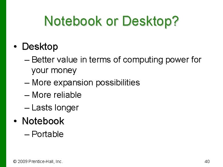 Notebook or Desktop? • Desktop – Better value in terms of computing power for