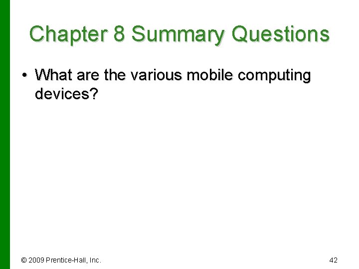 Chapter 8 Summary Questions • What are the various mobile computing devices? © 2009