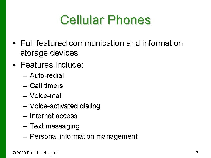 Cellular Phones • Full-featured communication and information storage devices • Features include: – –