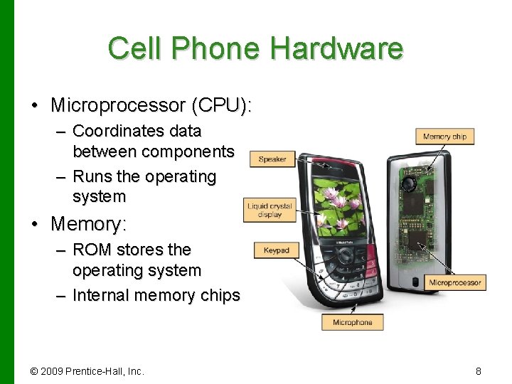 Cell Phone Hardware • Microprocessor (CPU): – Coordinates data between components – Runs the