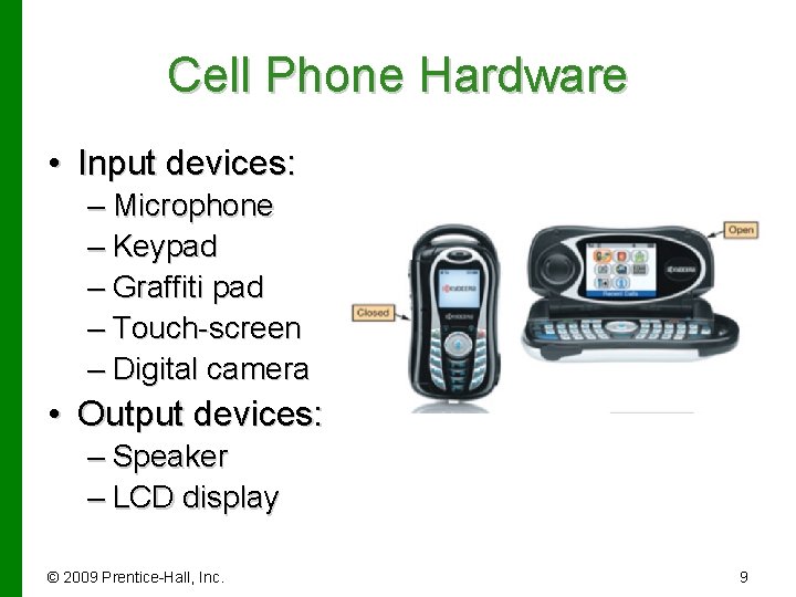 Cell Phone Hardware • Input devices: – Microphone – Keypad – Graffiti pad –