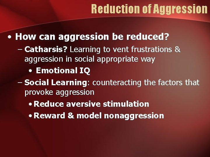 Reduction of Aggression • How can aggression be reduced? – Catharsis? Learning to vent