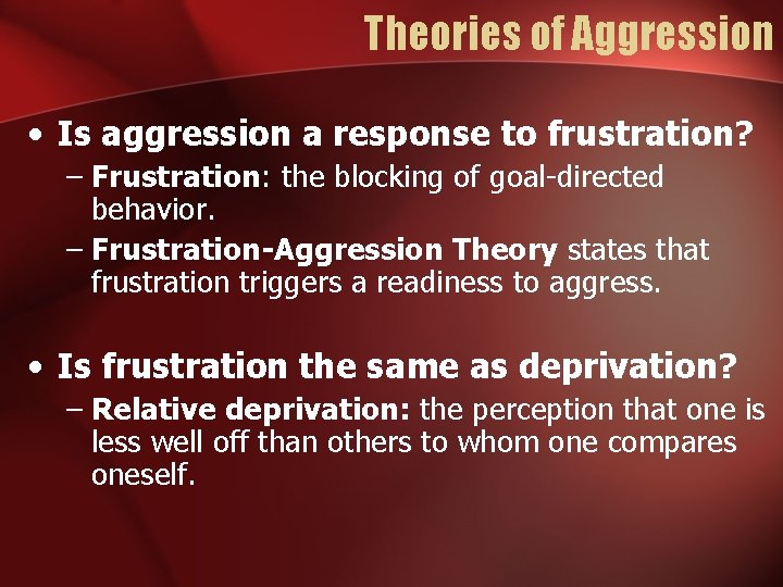 Theories of Aggression • Is aggression a response to frustration? – Frustration: the blocking