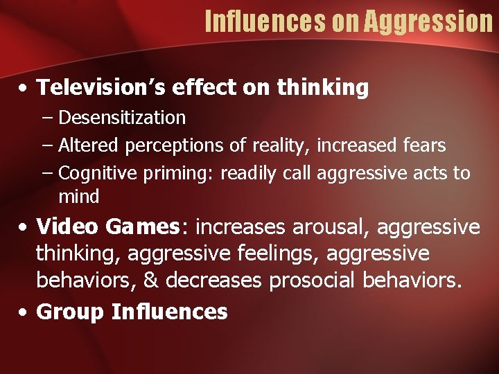 Influences on Aggression • Television’s effect on thinking – Desensitization – Altered perceptions of