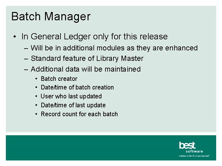 Batch Manager • In General Ledger only for this release – Will be in