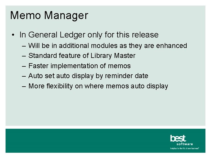Memo Manager • In General Ledger only for this release – – – Will