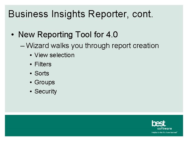 Business Insights Reporter, cont. • New Reporting Tool for 4. 0 – Wizard walks