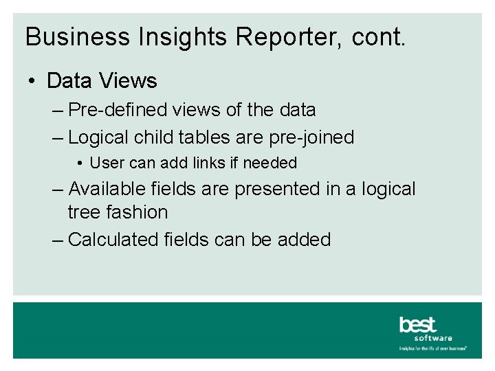Business Insights Reporter, cont. • Data Views – Pre-defined views of the data –