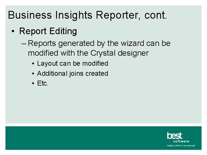 Business Insights Reporter, cont. • Report Editing – Reports generated by the wizard can