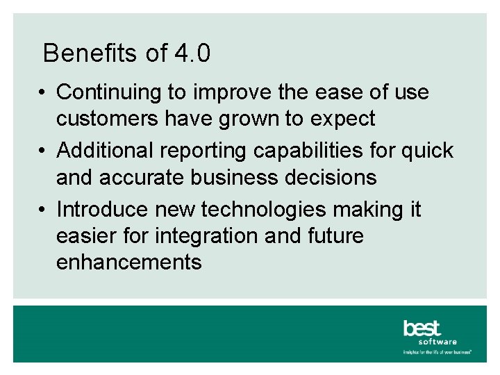 Benefits of 4. 0 • Continuing to improve the ease of use customers have
