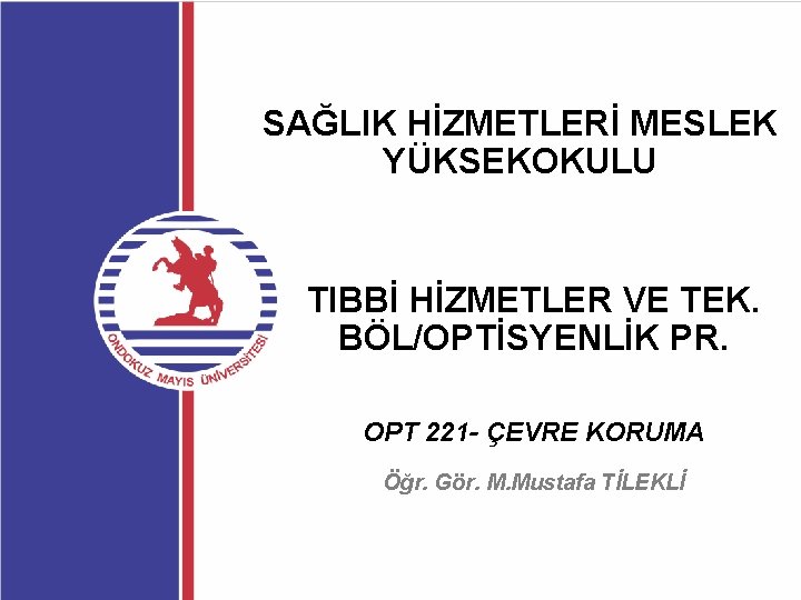 SAĞLIK HİZMETLERİ MESLEK YÜKSEKOKULU TIBBİ HİZMETLER VE TEK. BÖL/OPTİSYENLİK PR. OPT 221 - ÇEVRE