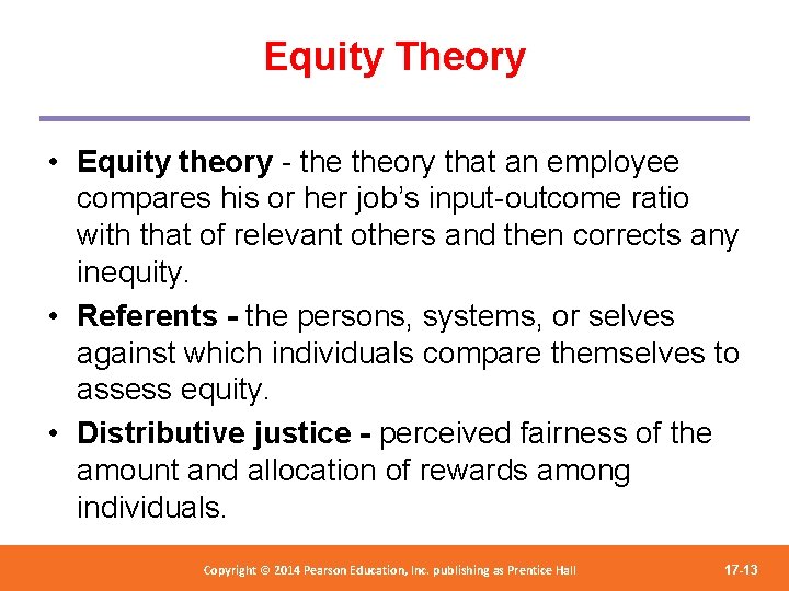 Equity Theory • Equity theory - theory that an employee compares his or her