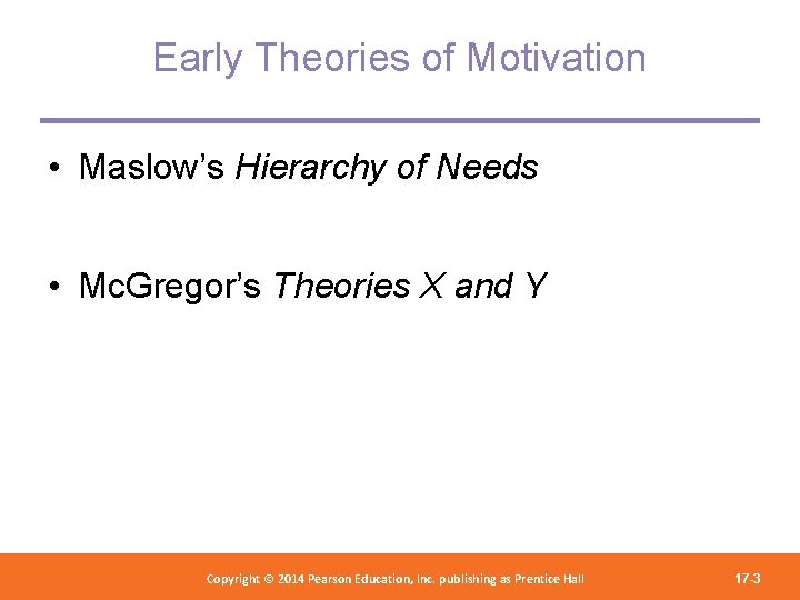 Early Theories of Motivation • Maslow’s Hierarchy of Needs • Mc. Gregor’s Theories X