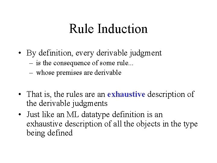 Rule Induction • By definition, every derivable judgment – is the consequence of some