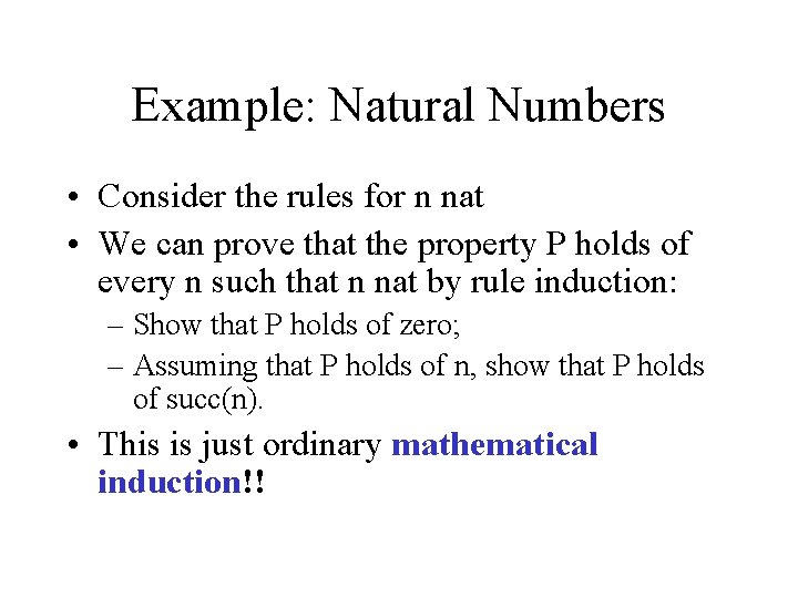 Example: Natural Numbers • Consider the rules for n nat • We can prove