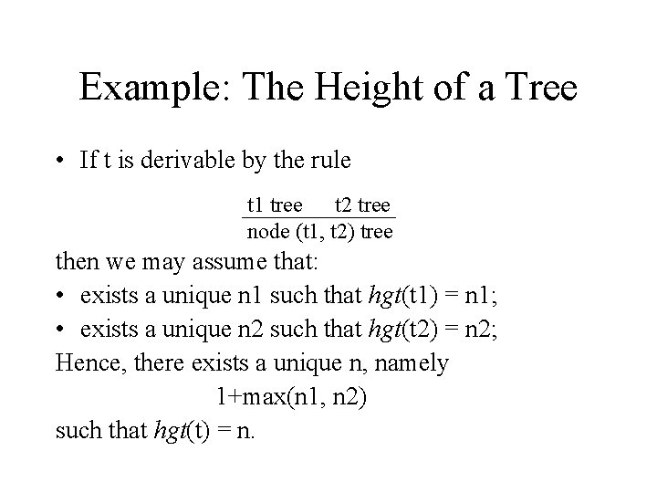 Example: The Height of a Tree • If t is derivable by the rule