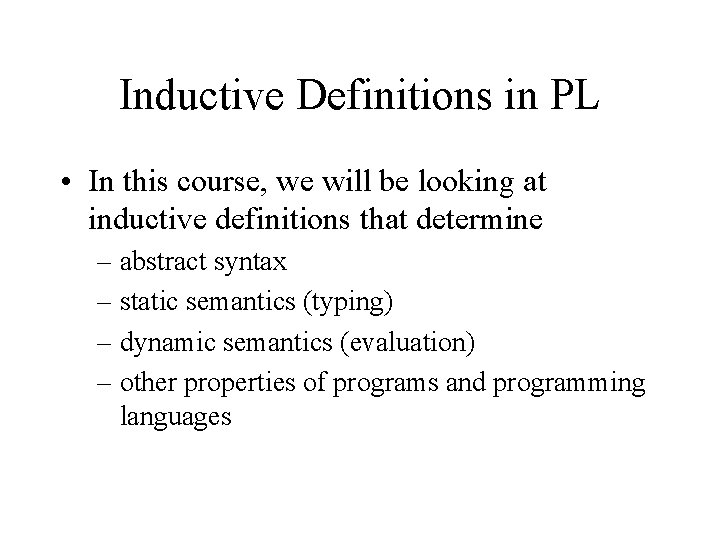 Inductive Definitions in PL • In this course, we will be looking at inductive