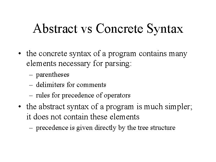 Abstract vs Concrete Syntax • the concrete syntax of a program contains many elements