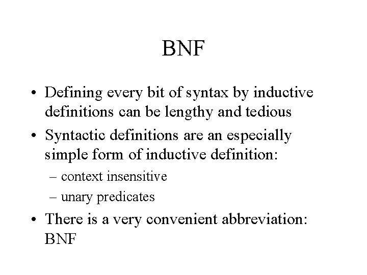 BNF • Defining every bit of syntax by inductive definitions can be lengthy and
