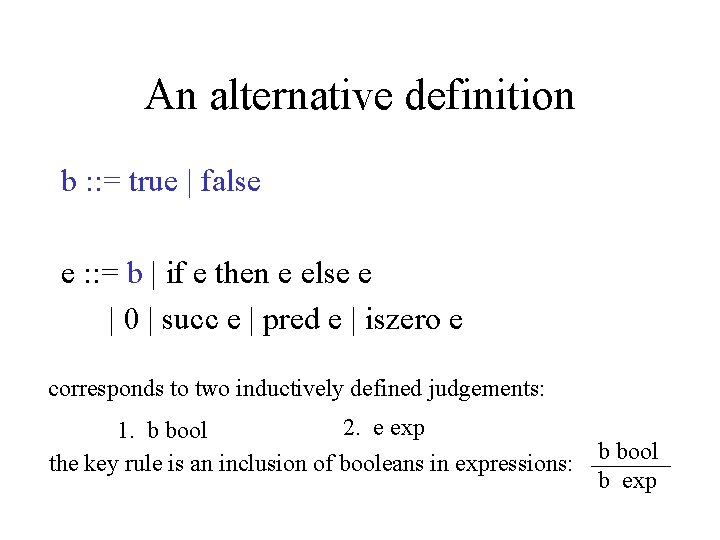 An alternative definition b : : = true | false e : : =