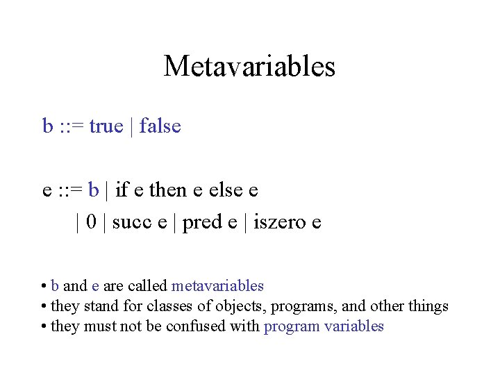 Metavariables b : : = true | false e : : = b |