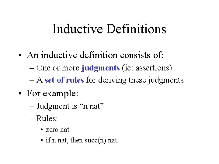 Inductive Definitions • An inductive definition consists of: – One or more judgments (ie: