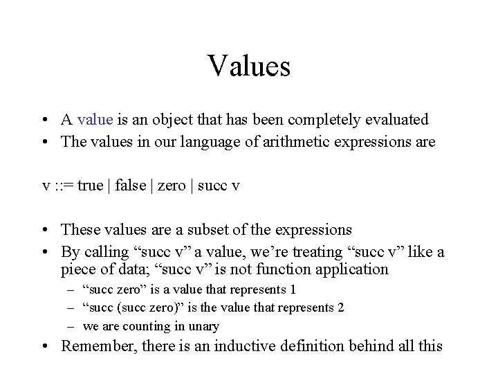 Values • A value is an object that has been completely evaluated • The