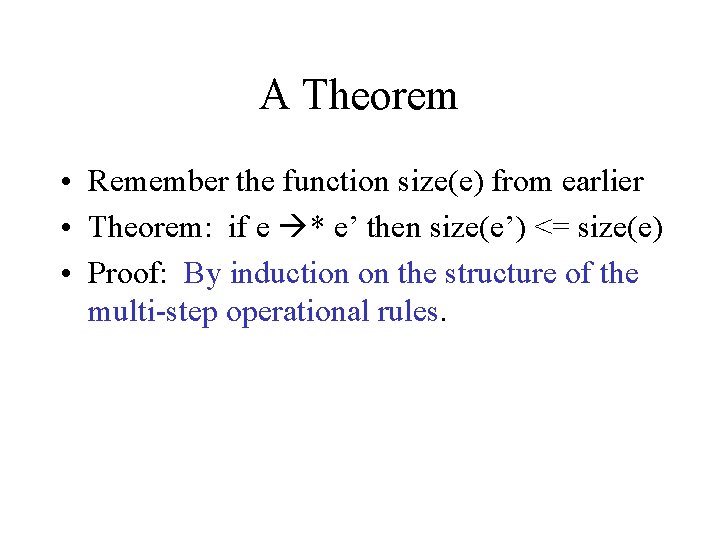 A Theorem • Remember the function size(e) from earlier • Theorem: if e *