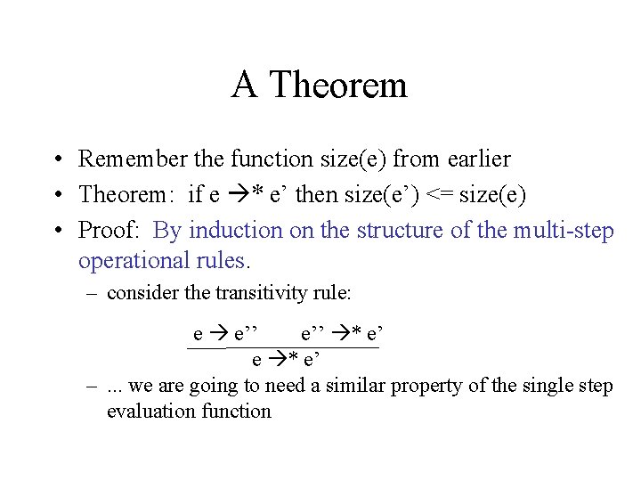 A Theorem • Remember the function size(e) from earlier • Theorem: if e *