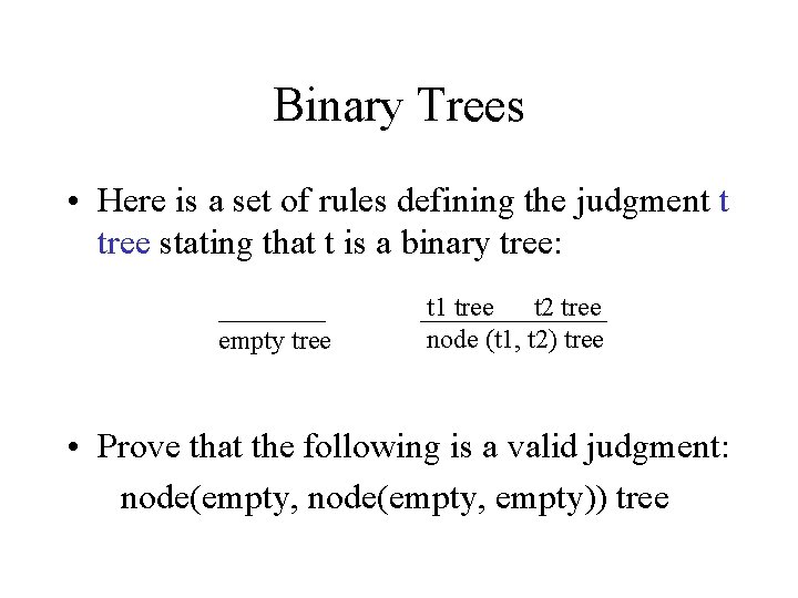 Binary Trees • Here is a set of rules defining the judgment t tree