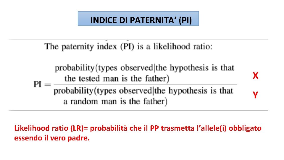 INDICE DI PATERNITA’ (PI) X Y Likelihood ratio (LR)= probabilità che il PP trasmetta