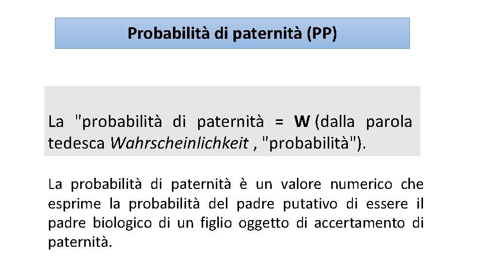 Probabilità di paternità (PP) La "probabilità di paternità = W (dalla parola tedesca Wahrscheinlichkeit