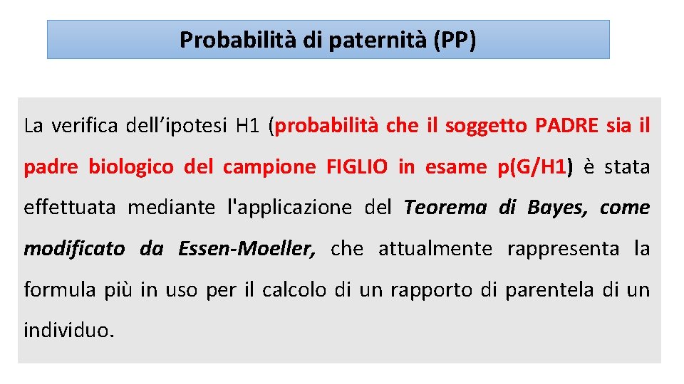 Probabilità di paternità (PP) La verifica dell’ipotesi H 1 (probabilità che il soggetto PADRE