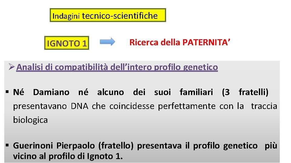 Indagini tecnico-scientifiche IGNOTO 1 Ricerca della PATERNITA’ Analisi di compatibilità dell’intero profilo genetico Né