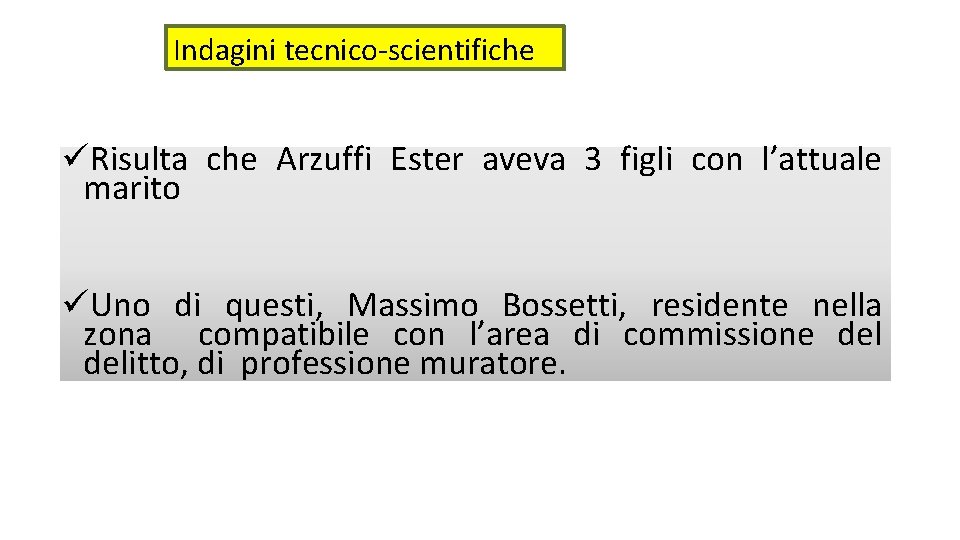 Indagini tecnico-scientifiche Risulta che Arzuffi Ester aveva 3 figli con l’attuale marito Uno di